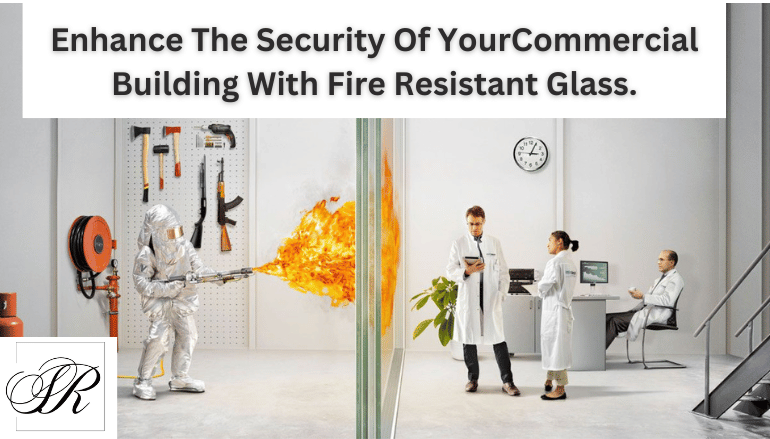 Fire Resistant Glass In India | Glass Manufacturing Company In India